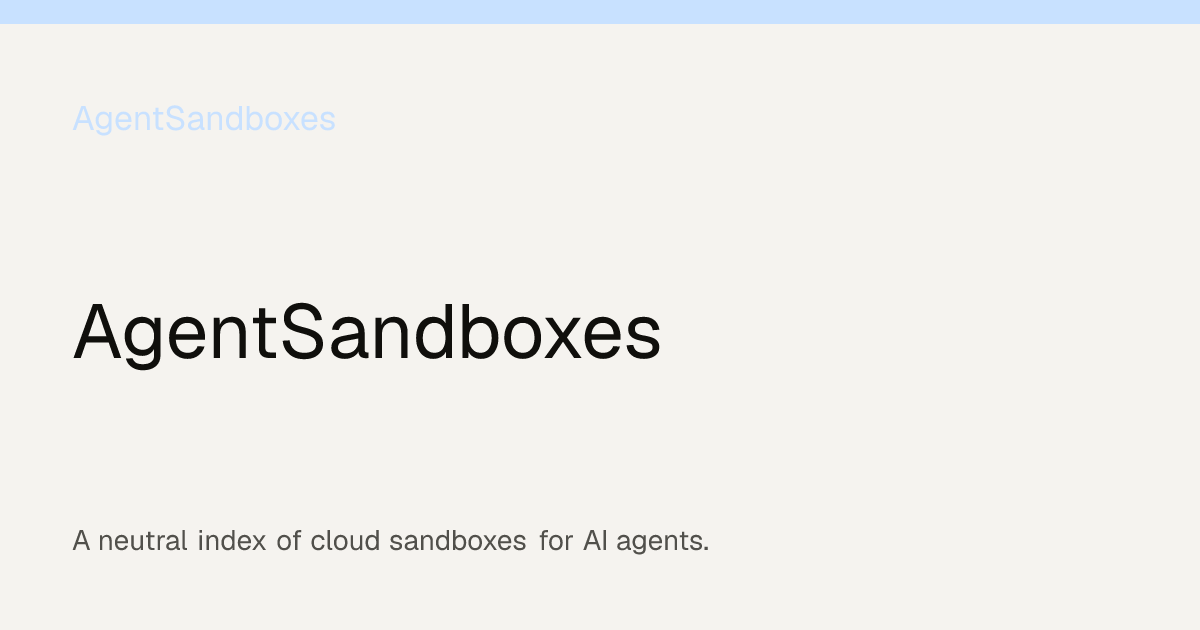Cloud sandboxes for AI agents: a neutral index | AgentSandboxes preview